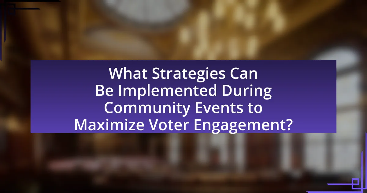 What Strategies Can Be Implemented During Community Events to Maximize Voter Engagement?