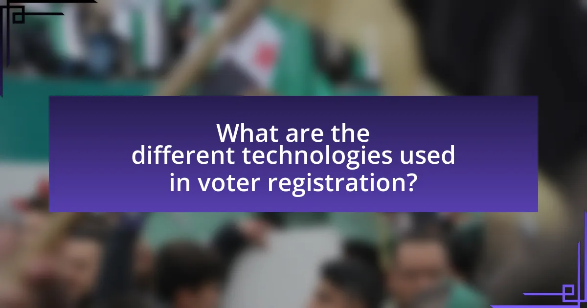 What are the different technologies used in voter registration?