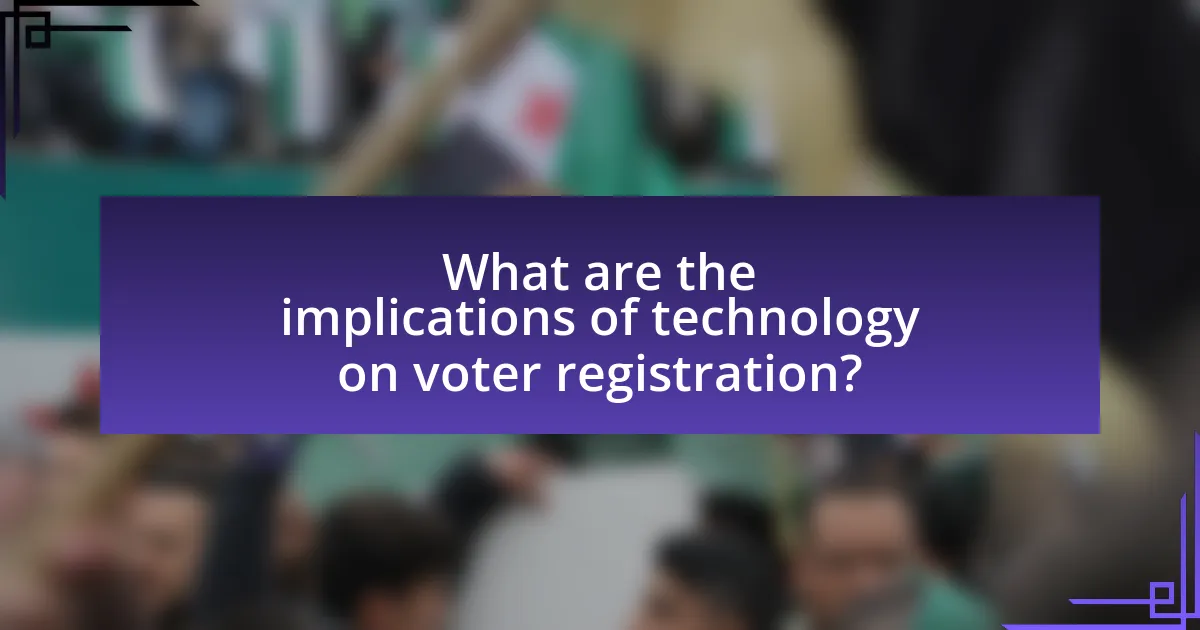 What are the implications of technology on voter registration?