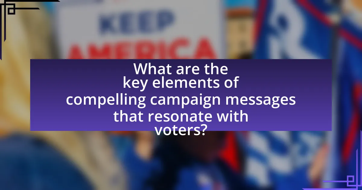 What are the key elements of compelling campaign messages that resonate with voters?