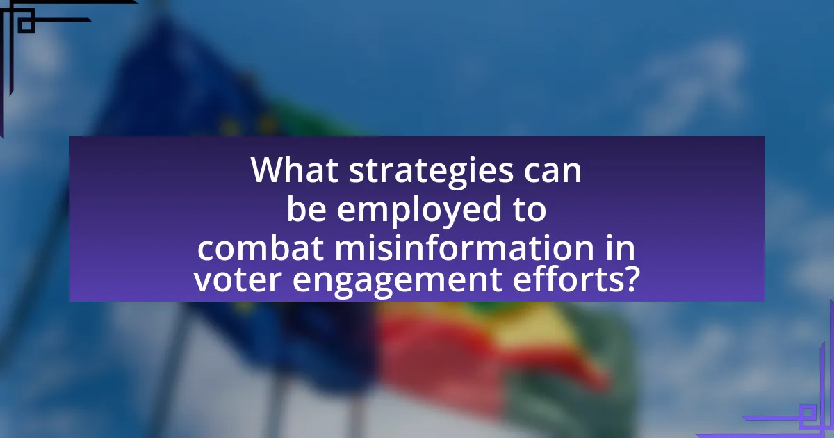 What strategies can be employed to combat misinformation in voter engagement efforts?
