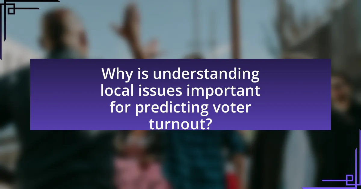 Why is understanding local issues important for predicting voter turnout?